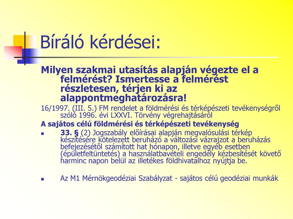 (2) Jogszabály előírásai alapján megvalósulási térkép készítésére kötelezett beruházó a változási vázrajzot a beruházás befejezésétől számított hat hónapon, illetve egyéb