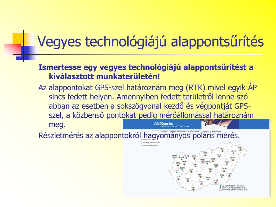 Az alappontokat GPS-szel határoznám meg (RTK) mivel egyik ÁP sincs fedett helyen.