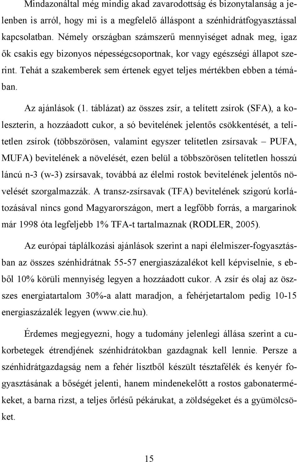 Tehát a szakemberek sem értenek egyet teljes mértékben ebben a témában. Az ajánlások (1.