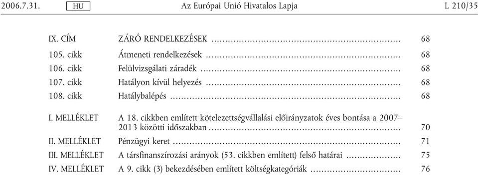 cikkben említett kötelezettségvállalási előirányzatok éves bontása a 2007 2013 közötti időszakban... 70 II.