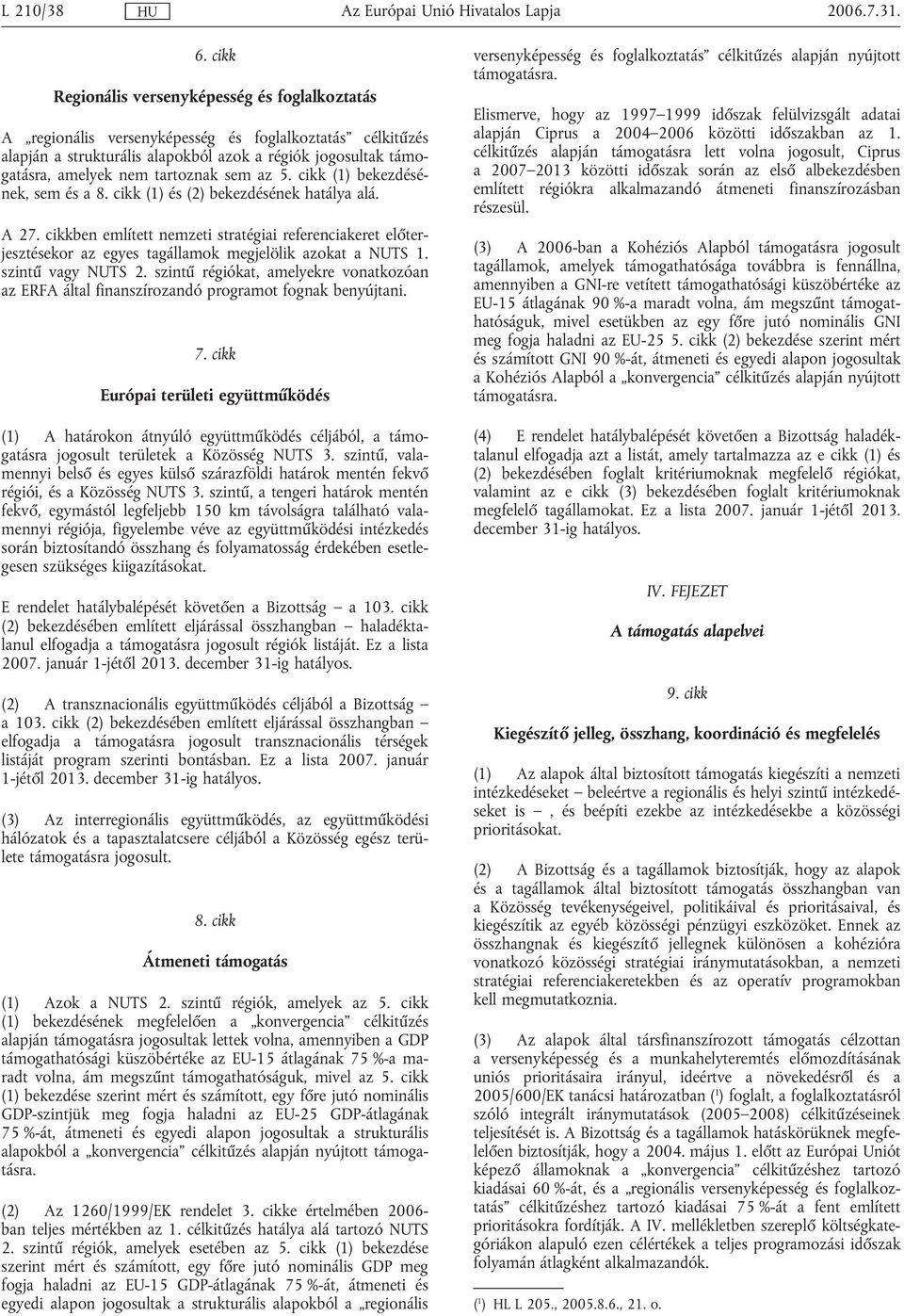 tartoznak sem az 5. cikk (1) bekezdésének, sem és a 8. cikk (1) és (2) bekezdésének hatálya alá. A 27.