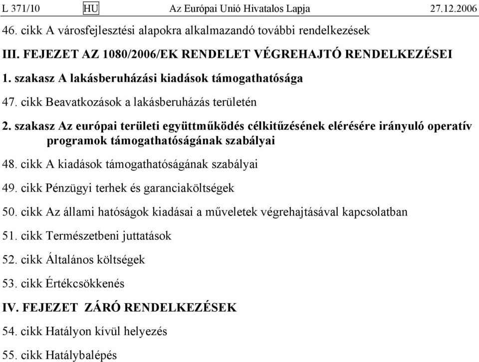 szakasz Az európai területi együttműködés célkitűzésének elérésére irányuló operatív programok támogathatóságának szabályai 48. cikk A kiadások támogathatóságának szabályai 49.