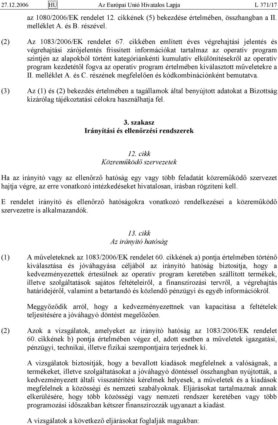 elkülönítésekről az operatív program kezdetétől fogva az operatív program értelmében kiválasztott műveletekre a II. melléklet A. és C. részének megfelelően és kódkombinációnként bemutatva.