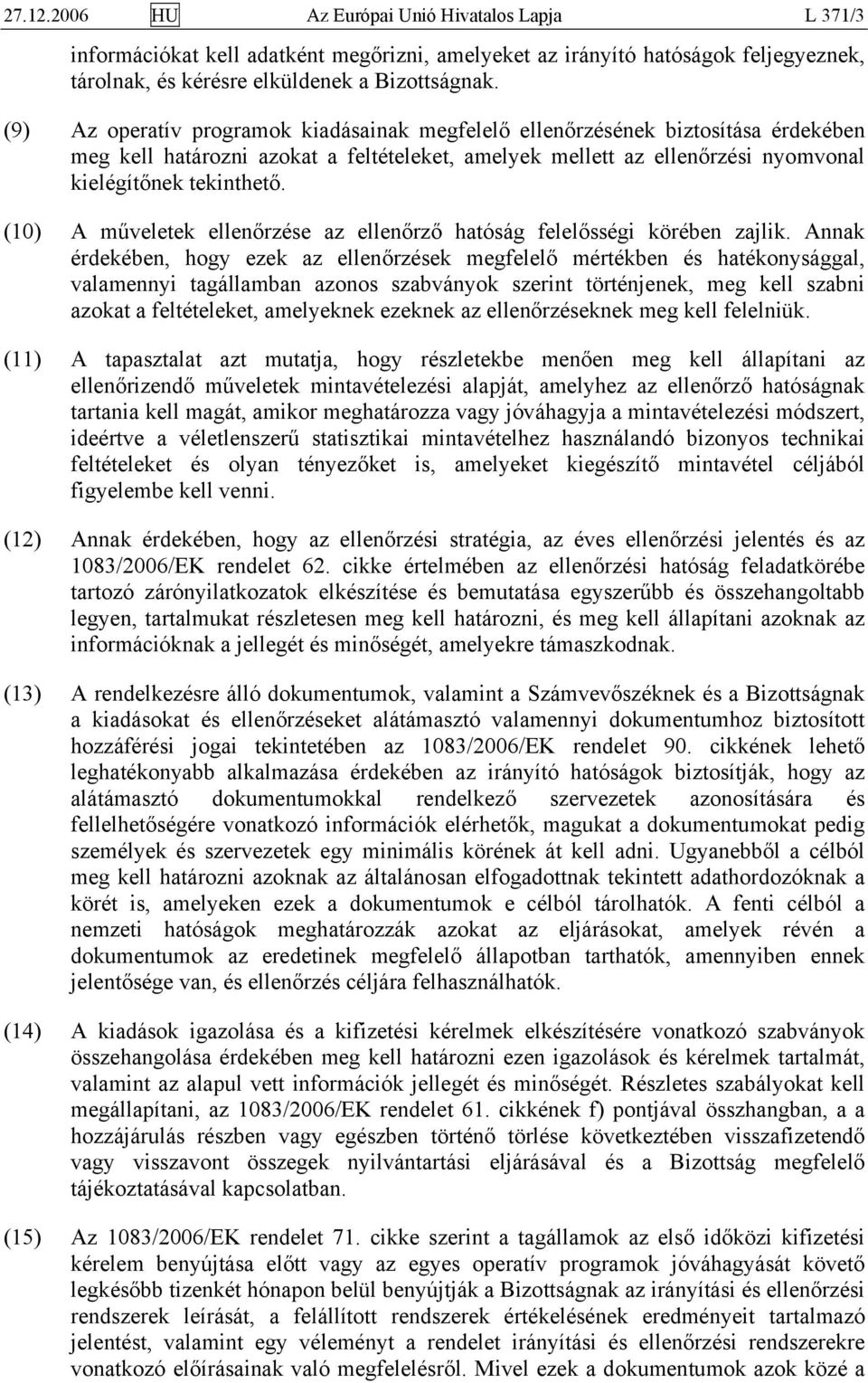 (10) A műveletek ellenőrzése az ellenőrző hatóság felelősségi körében zajlik.