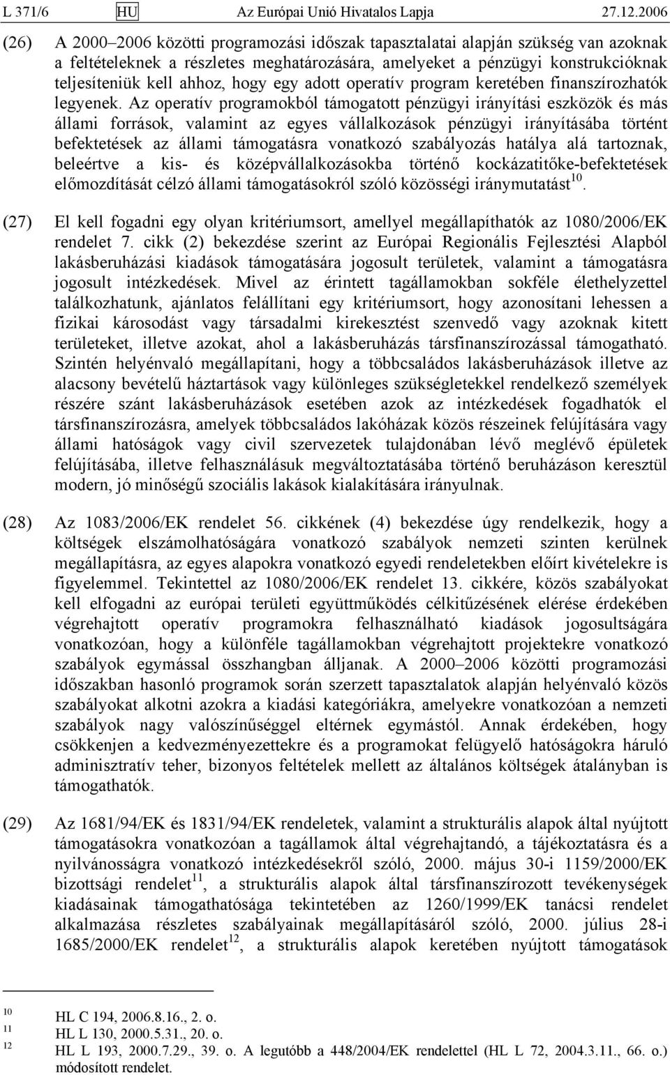 ahhoz, hogy egy adott operatív program keretében finanszírozhatók legyenek.