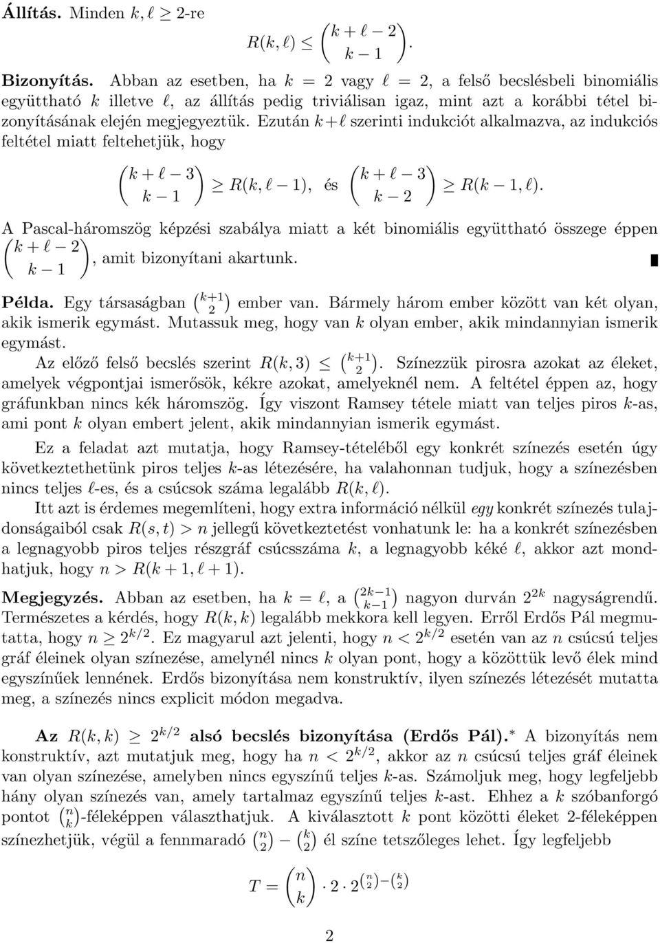 Ezután k +l szerinti indukciót alkalmazva, az indukciós feltétel miatt feltehetjük, hogy ( ) ( ) k + l 3 k + l 3 R(k, l 1), és R(k 1, l).