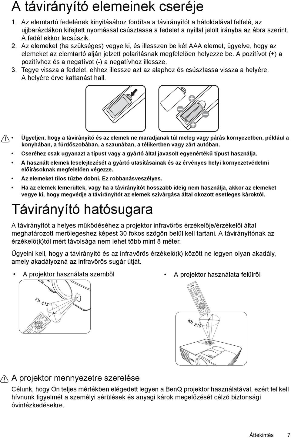 A fedél ekkor lecsúszik. 2. Az elemeket (ha szükséges) vegye ki, és illesszen be két AAA elemet, ügyelve, hogy az elemeket az elemtartó alján jelzett polaritásnak megfelelően helyezze be.