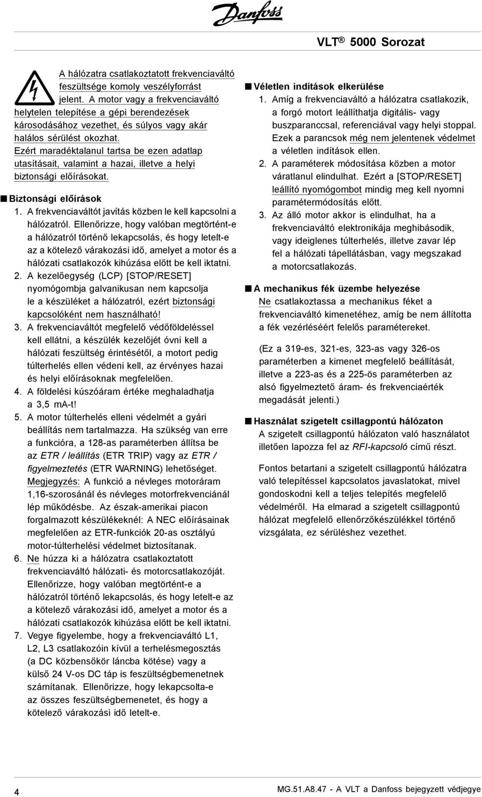 Ezért maradéktalanul tartsa be ezen adatlap utasításait, valamint a hazai, illetve a helyi biztonsági előírásokat. Biztonsági előírások 1.