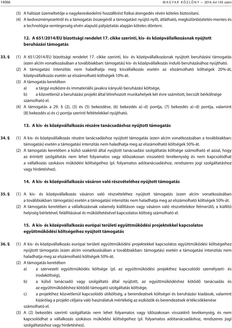 A 651/2014/EU bizottsági rendelet 17. cikke szerinti, kis- és középvállalkozásnak nyújtott beruházási támogatás 33. (1) A 651/2014/EU bizottsági rendelet 17.