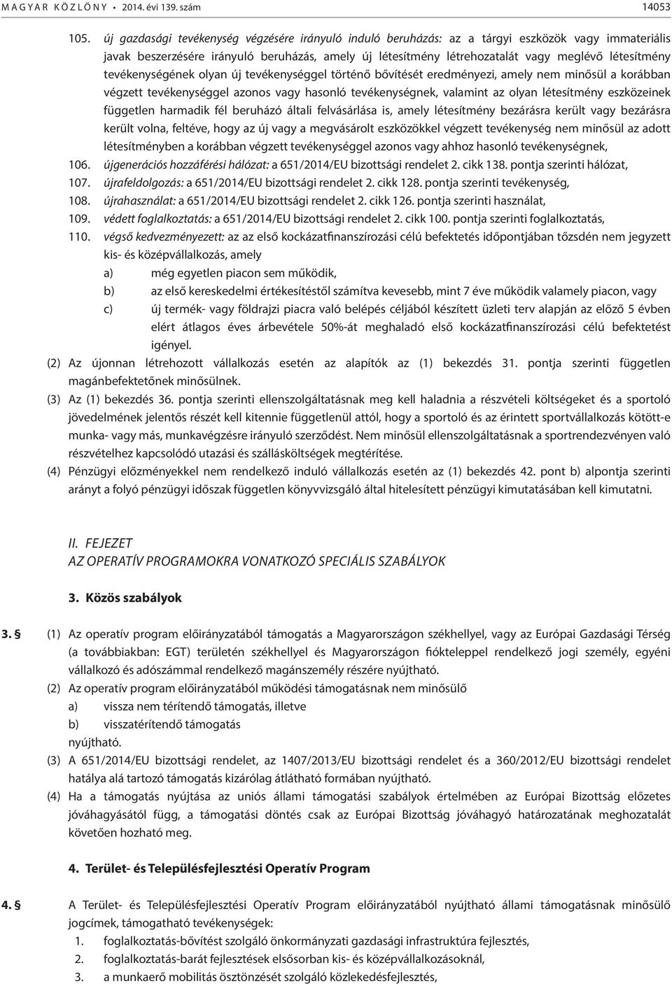 létesítmény tevékenységének olyan új tevékenységgel történő bővítését eredményezi, amely nem minősül a korábban végzett tevékenységgel azonos vagy hasonló tevékenységnek, valamint az olyan