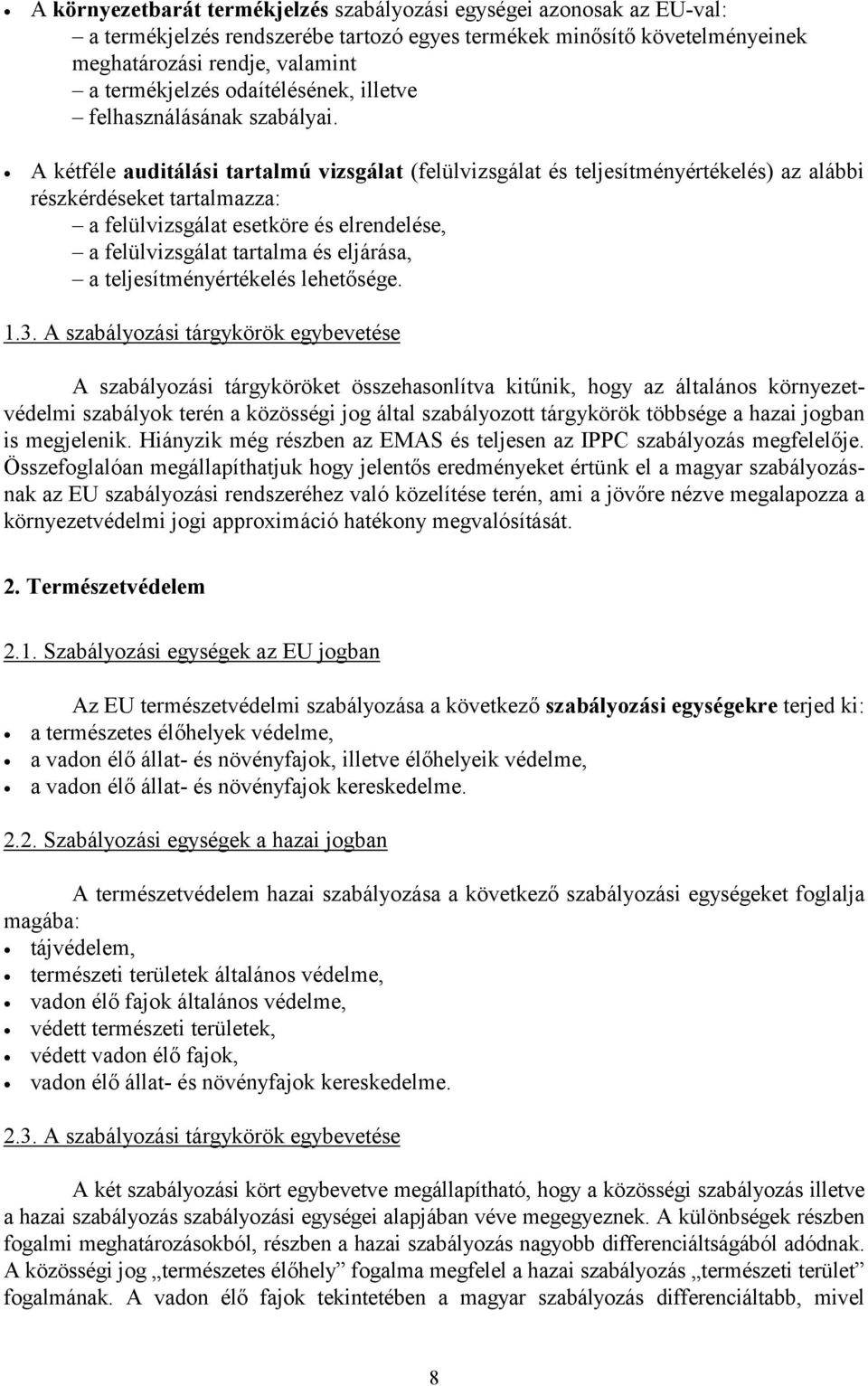 A kétféle auditálási tartalmú vizsgálat (felülvizsgálat és teljesítményértékelés) az alábbi részkérdéseket tartalmazza: a felülvizsgálat esetköre és elrendelése, a felülvizsgálat tartalma és