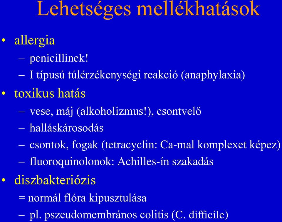 ), csontvelő halláskárosodás csontok, fogak (tetracyclin: Ca-mal komplexet képez)