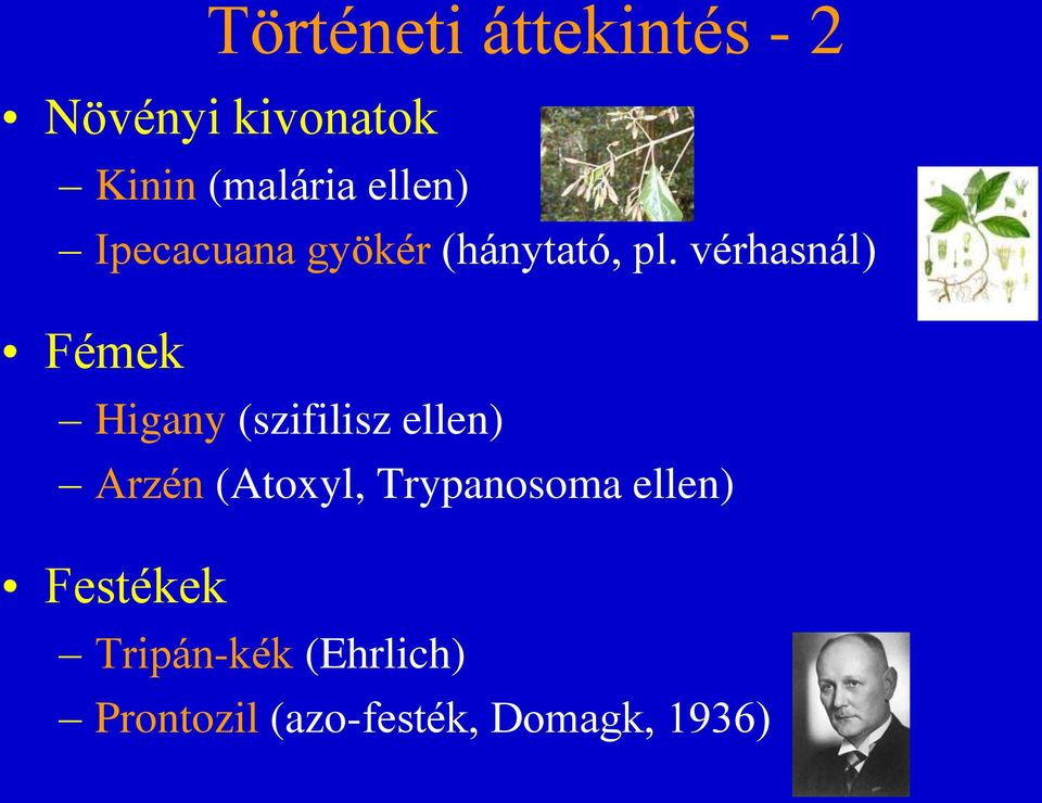 vérhasnál) Fémek Higany (szifilisz ellen) Arzén (Atoxyl,