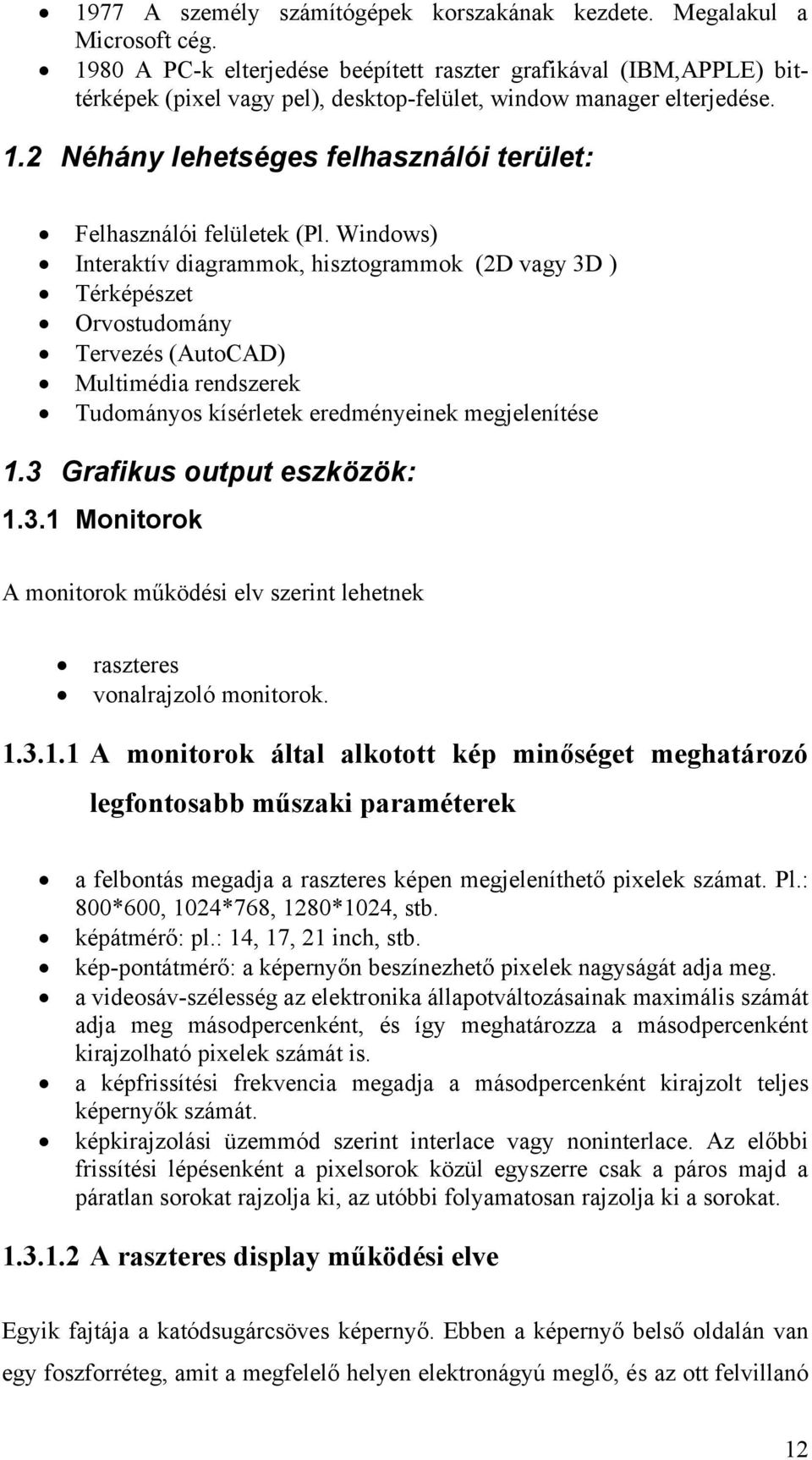 2 Néhány lehetséges felhasználói terület: Felhasználói felületek (Pl.