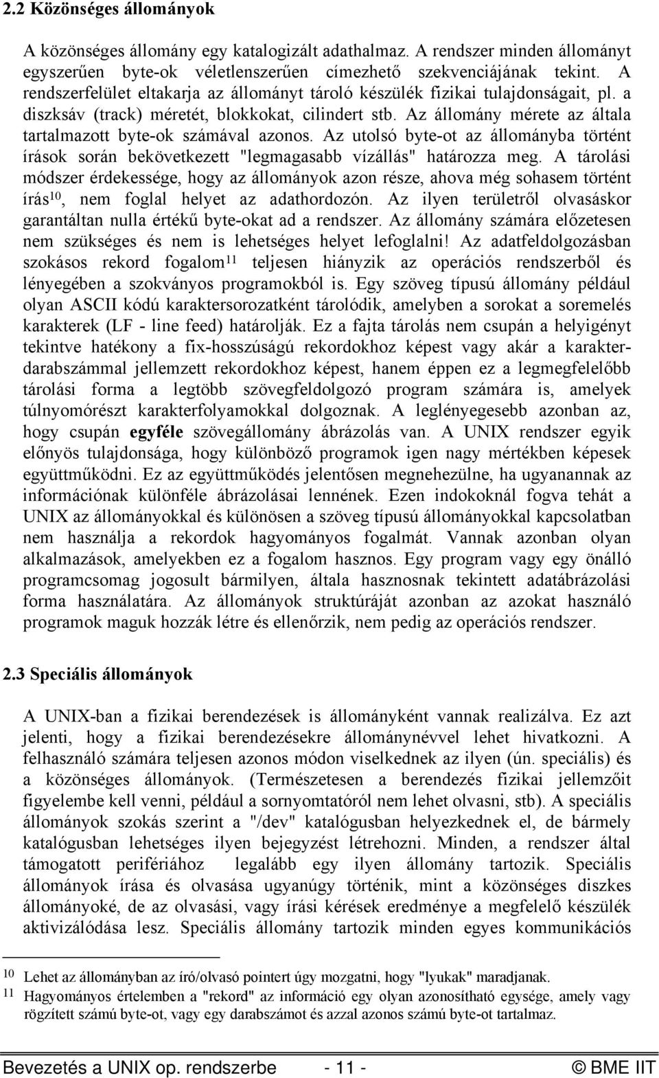 Az állomány mérete az általa tartalmazott byte-ok számával azonos. Az utolsó byte-ot az állományba történt írások során bekövetkezett "legmagasabb vízállás" határozza meg.