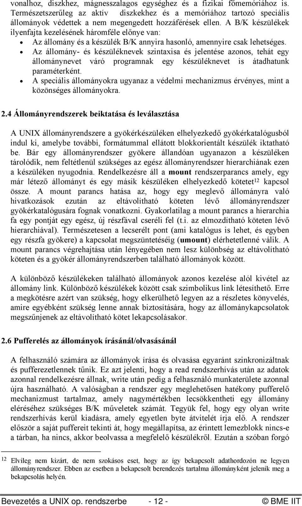 A B/K készülékek ilyenfajta kezelésének háromféle előnye van: Az állomány és a készülék B/K annyira hasonló, amennyire csak lehetséges.