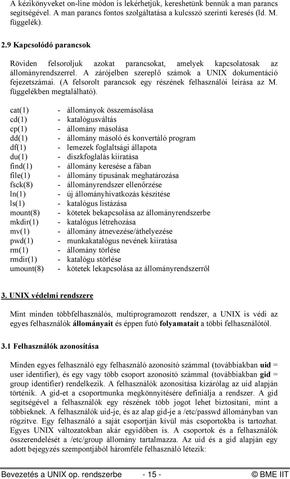 (A felsorolt parancsok egy részének felhasználói leírása az M. függelékben megtalálható).