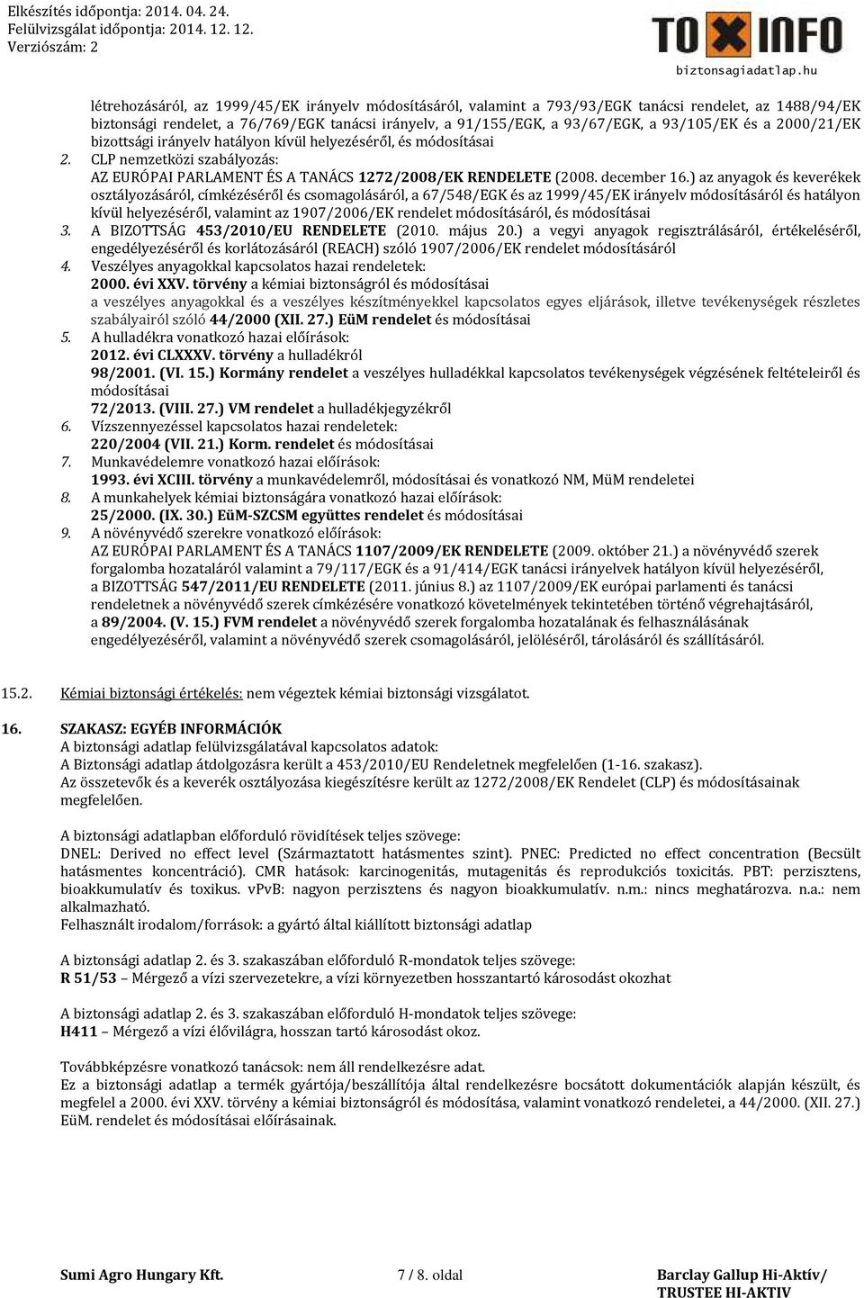 ) az anyagok és keverékek osztályozásáról, címkézéséről és csomagolásáról, a 67/548/EGK és az 1999/45/EK irányelv módosításáról és hatályon kívül helyezéséről, valamint az 1907/2006/EK rendelet