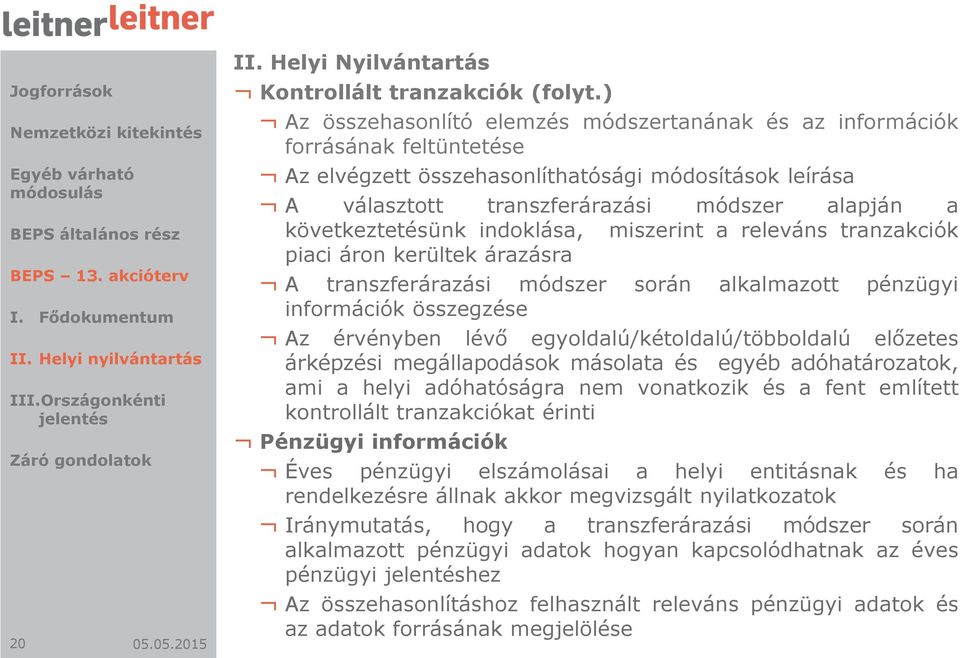 következtetésünk indoklása, miszerint a releváns tranzakciók piaci áron kerültek árazásra A transzferárazási módszer során alkalmazott pénzügyi információk összegzése Az érvényben lévő