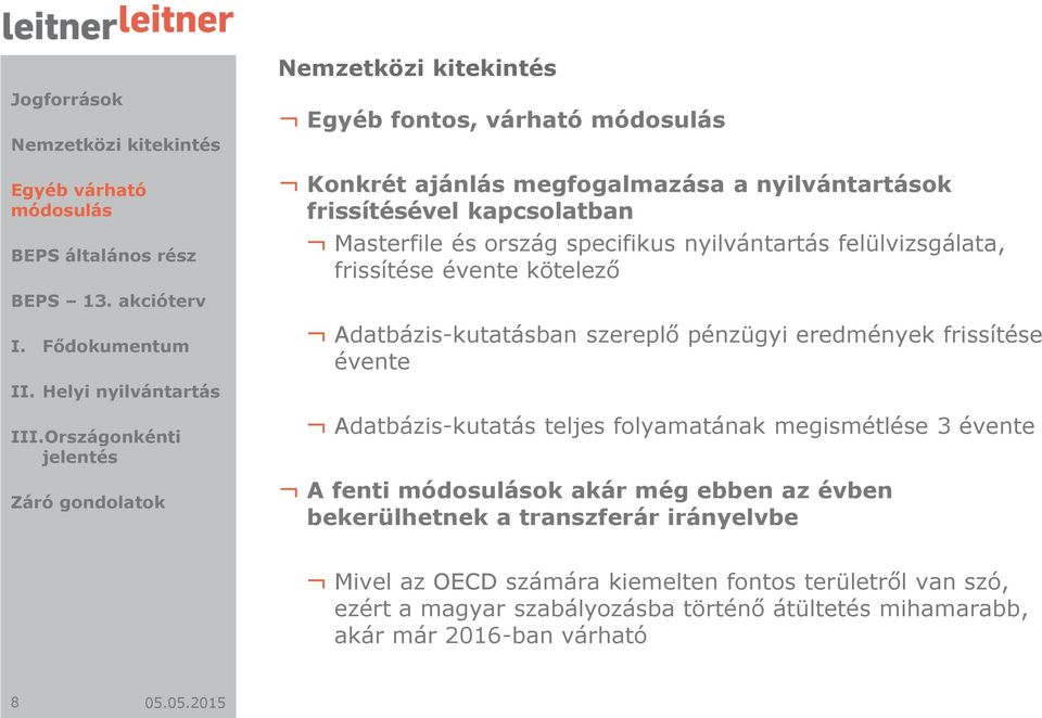 Adatbázis-kutatás teljes folyamatának megismétlése 3 évente A fenti ok akár még ebben az évben bekerülhetnek a transzferár irányelvbe