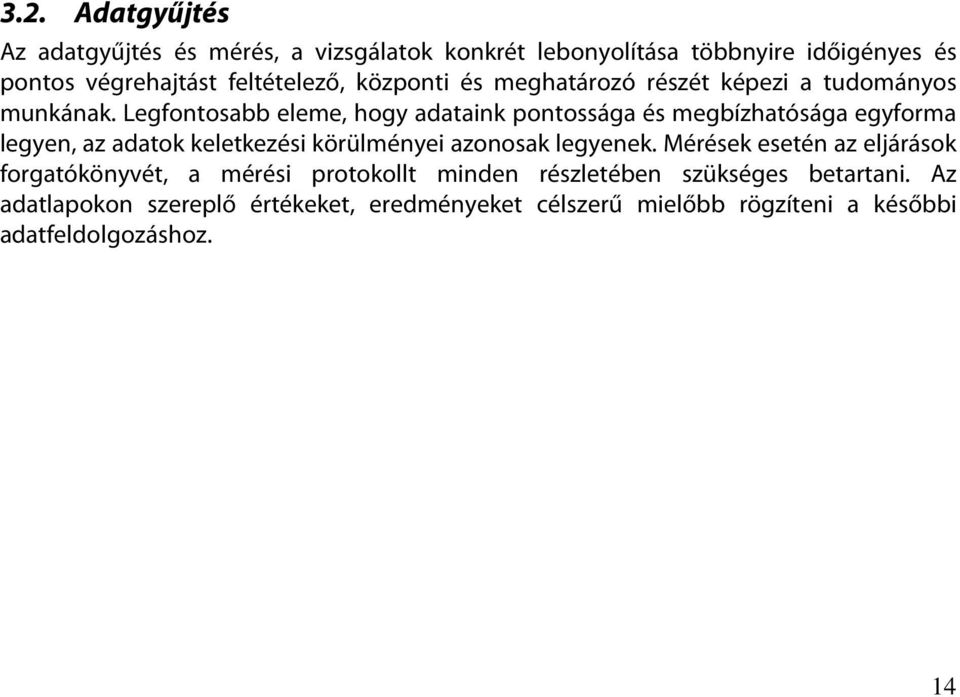 Legfontosabb eleme, hogy adataink pontossága és megbízhatósága egyforma legyen, az adatok keletkezési körülményei azonosak legyenek.