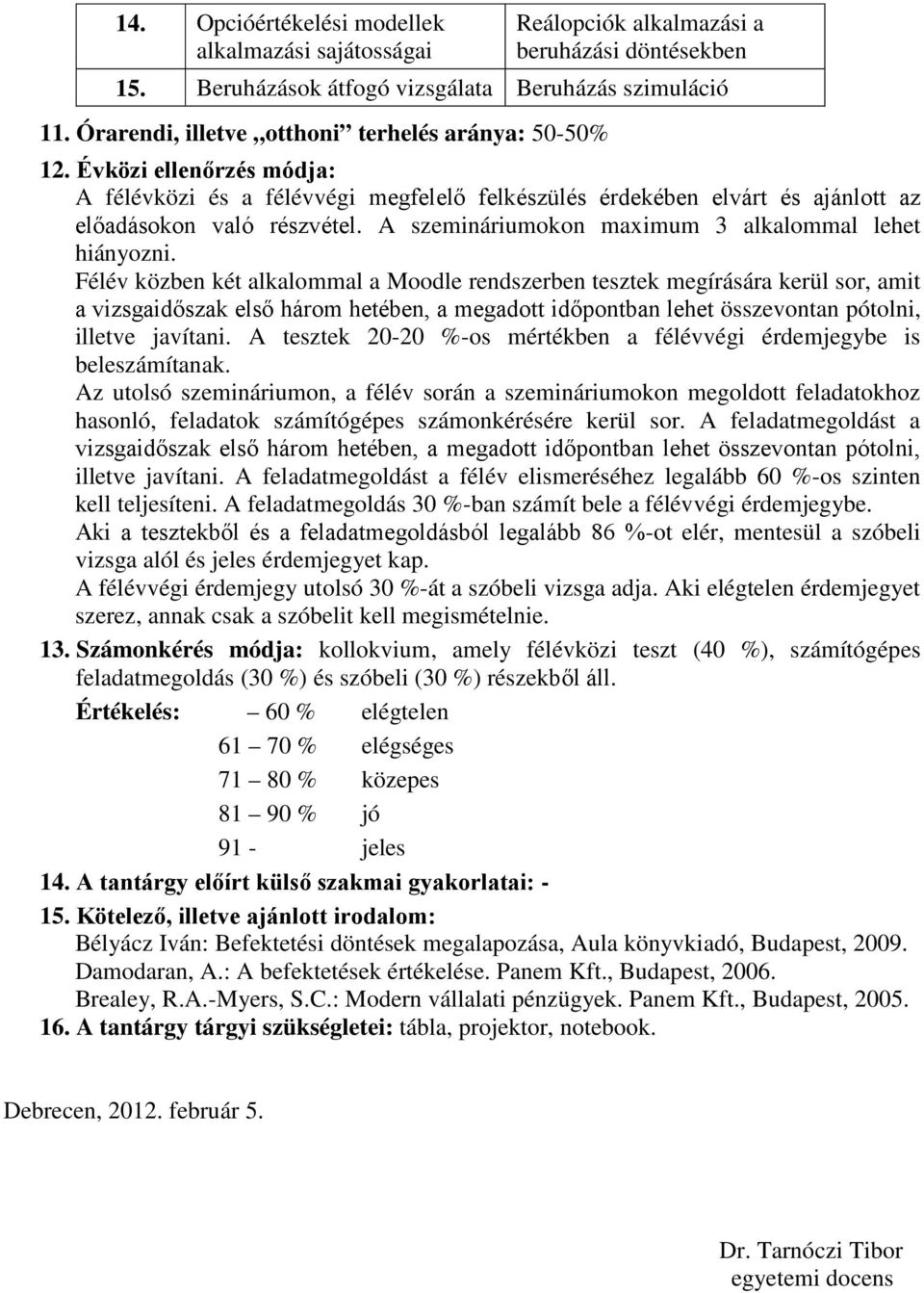 A szemináriumokon maximum 3 alkalommal lehet hiányozni.