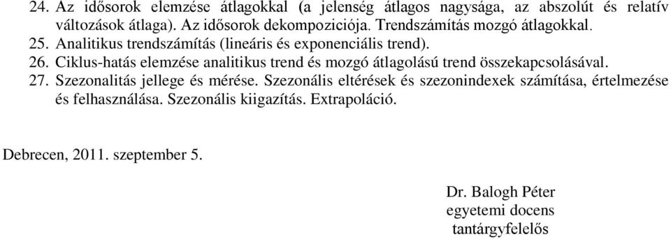 Ciklus-hatás elemzése analitikus trend és mozgó átlagolású trend összekapcsolásával. 27. Szezonalitás jellege és mérése.