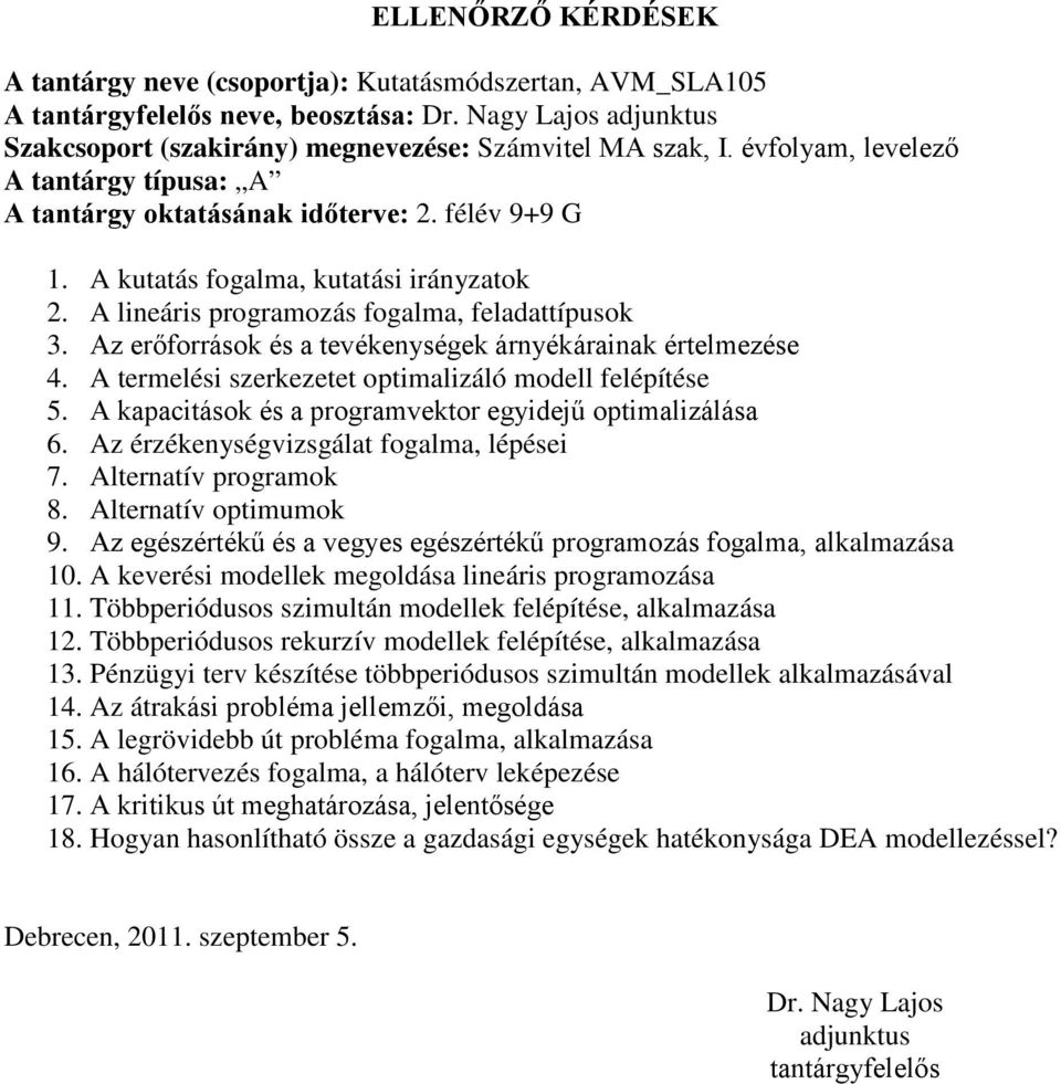 Az erőforrások és a tevékenységek árnyékárainak értelmezése 4. A termelési szerkezetet optimalizáló modell felépítése 5. A kapacitások és a programvektor egyidejű optimalizálása 6.