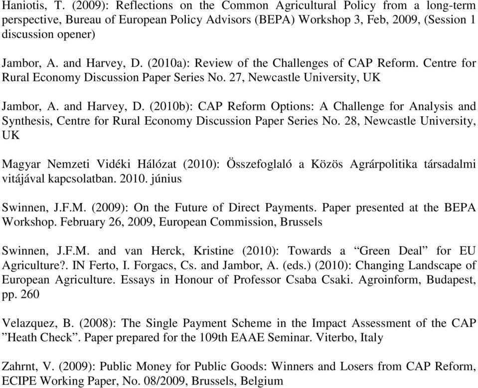 and Harvey, D. (2010a): Review of the Challenges of CAP Reform. Centre for Rural Economy Discussion Paper Series No. 27, Newcastle University, UK Jambor, A. and Harvey, D.