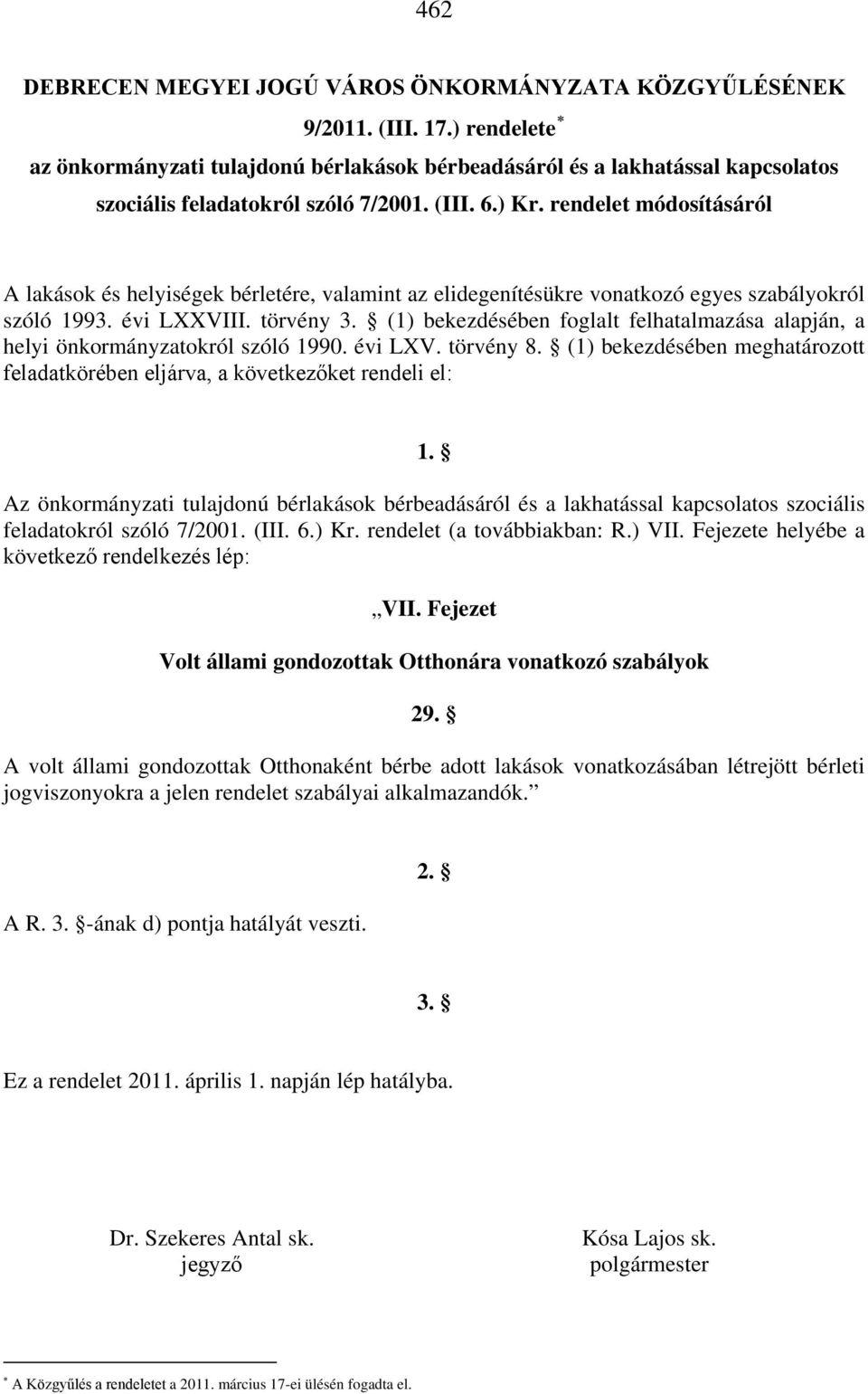 rendelet módosításáról A lakások és helyiségek bérletére, valamint az elidegenítésükre vonatkozó egyes szabályokról szóló 1993. évi LXXVIII. törvény 3.