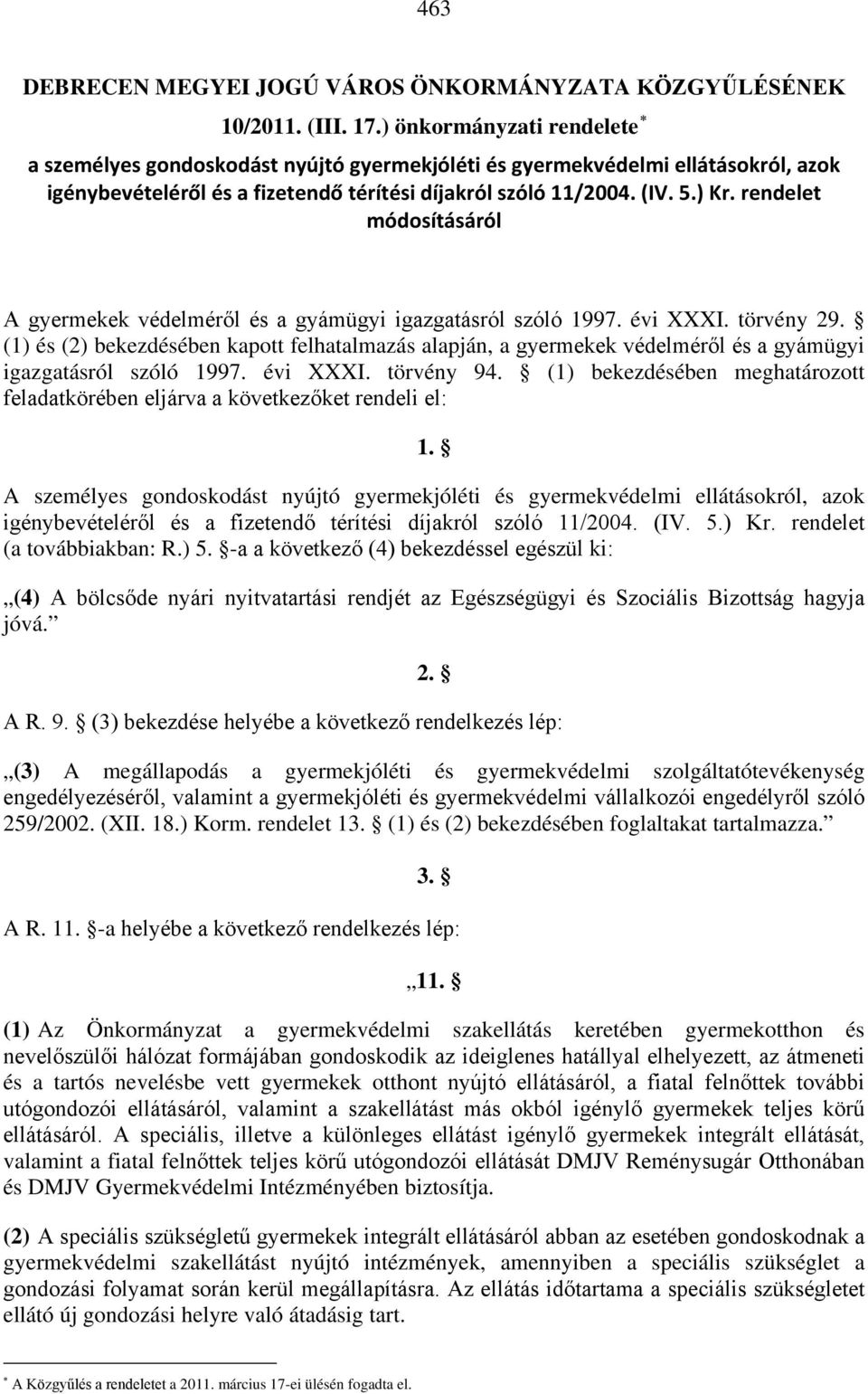 rendelet módosításáról A gyermekek védelméről és a gyámügyi igazgatásról szóló 1997. évi XXXI. törvény 29.