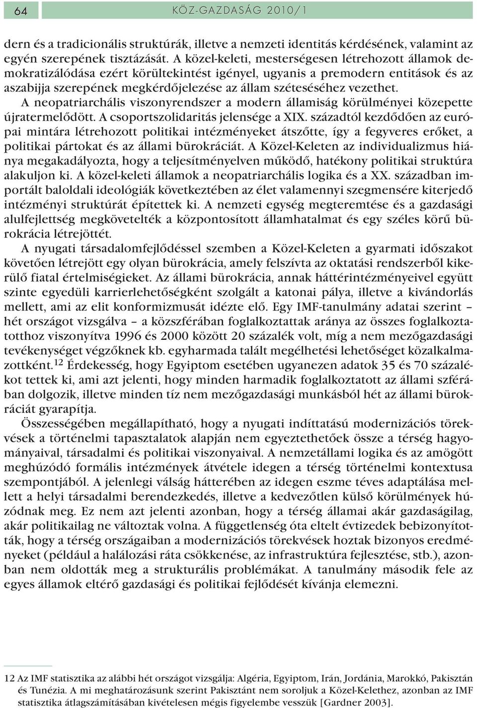 vezethet. A neopatriarchális viszonyrendszer a modern államiság körülményei közepette újratermelődött. A csoportszolidaritás jelensége a XIX.