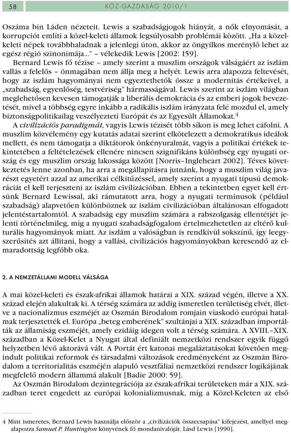 Bernard Lewis fő tézise amely szerint a muszlim országok válságáért az iszlám vallás a felelős önmagában nem állja meg a helyét.