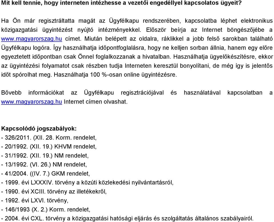 hu címet. Miután belépett az oldalra, ráklikkel a jobb felső sarokban található Ügyfélkapu logóra.