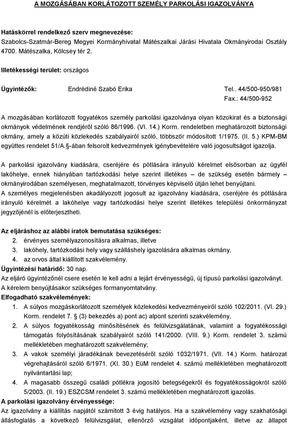 : 44/500-952 A mozgásában korlátozott fogyatékos személy parkolási igazolványa olyan közokirat és a biztonsági okmányok védelmének rendjéről szóló 86/1996. (VI. 14.) Korm.