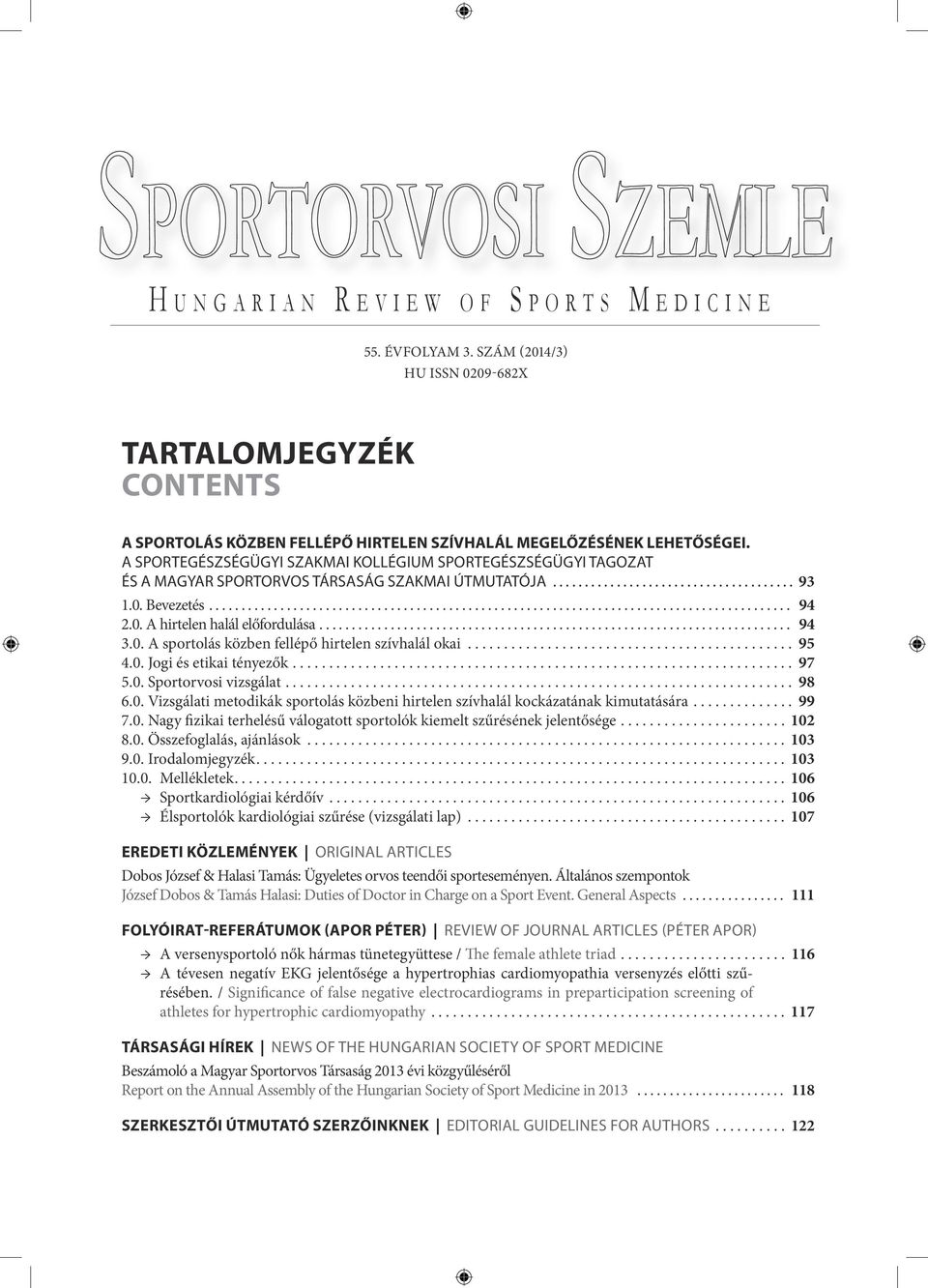 A SPORTEGÉSZSÉGÜGYI SZAKMAI KOLLÉGIUM SPORTEGÉSZSÉGÜGYI TAGOZAT ÉS A MAGYAR SPORTORVOS TÁRSASÁG SZAKMAI ÚTMUTATÓJA... 93 1.0. Bevezetés... 94 2.0. A hirtelen halál előfordulása... 94 3.0. A sportolás közben fellépő hirtelen szívhalál okai.