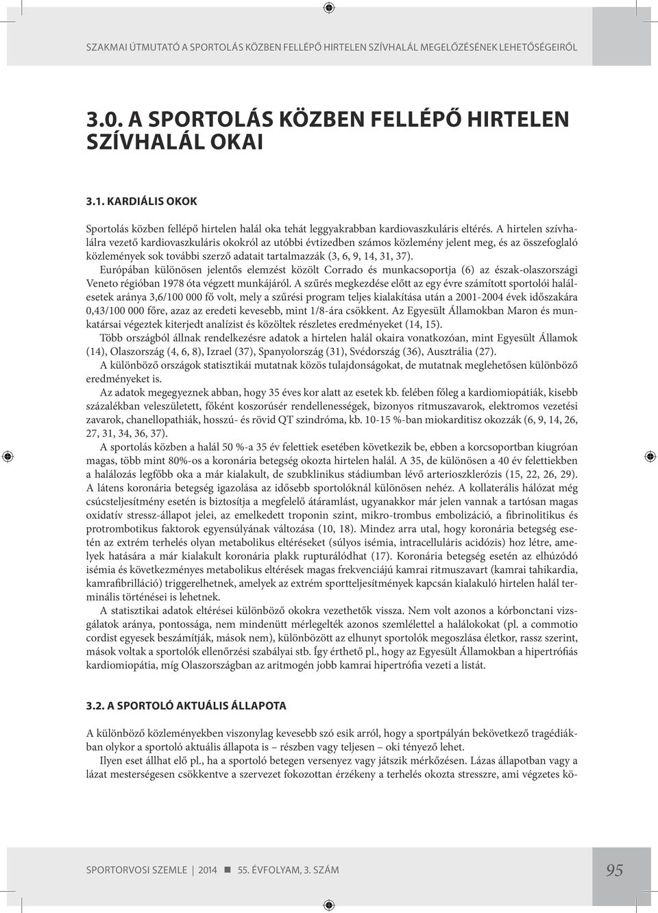 Európában különösen jelentős elemzést közölt Corrado és munkacsoportja (6) az észak-olaszországi Veneto régióban 1978 óta végzett munkájáról.