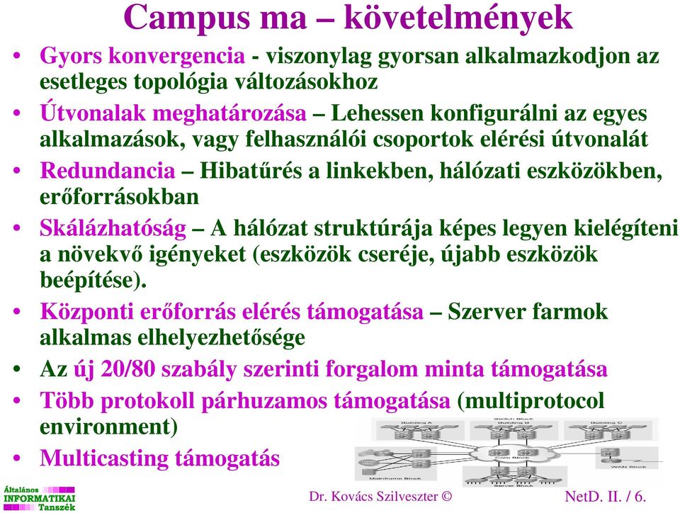 képes legyen kielégíteni a növekvı igényeket (eszközök cseréje, újabb eszközök beépítése).