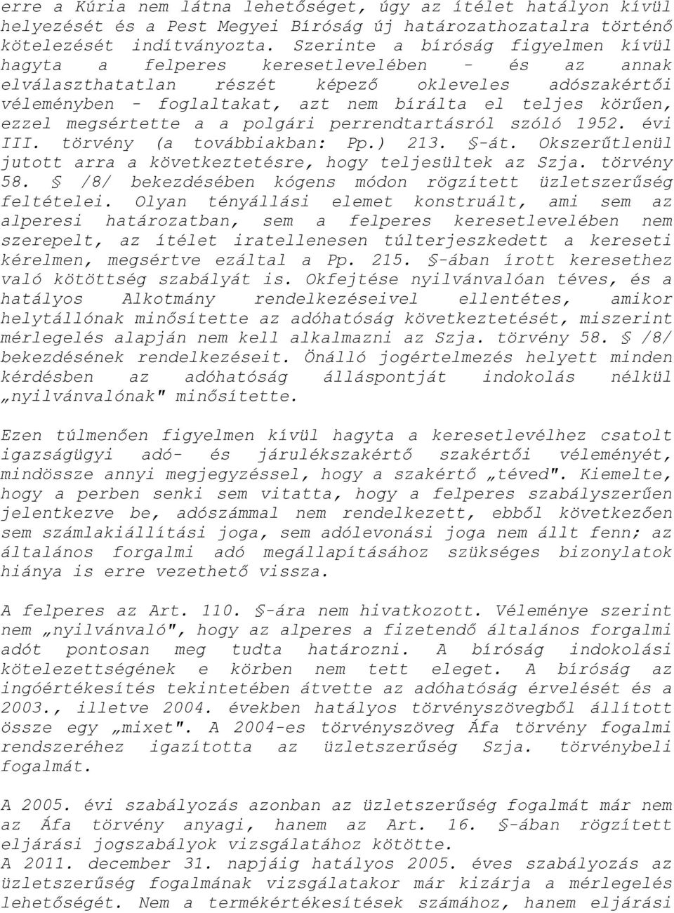 ezzel megsértette a a polgári perrendtartásról szóló 1952. évi III. törvény (a továbbiakban: Pp.) 213. -át. Okszerűtlenül jutott arra a következtetésre, hogy teljesültek az Szja. törvény 58.