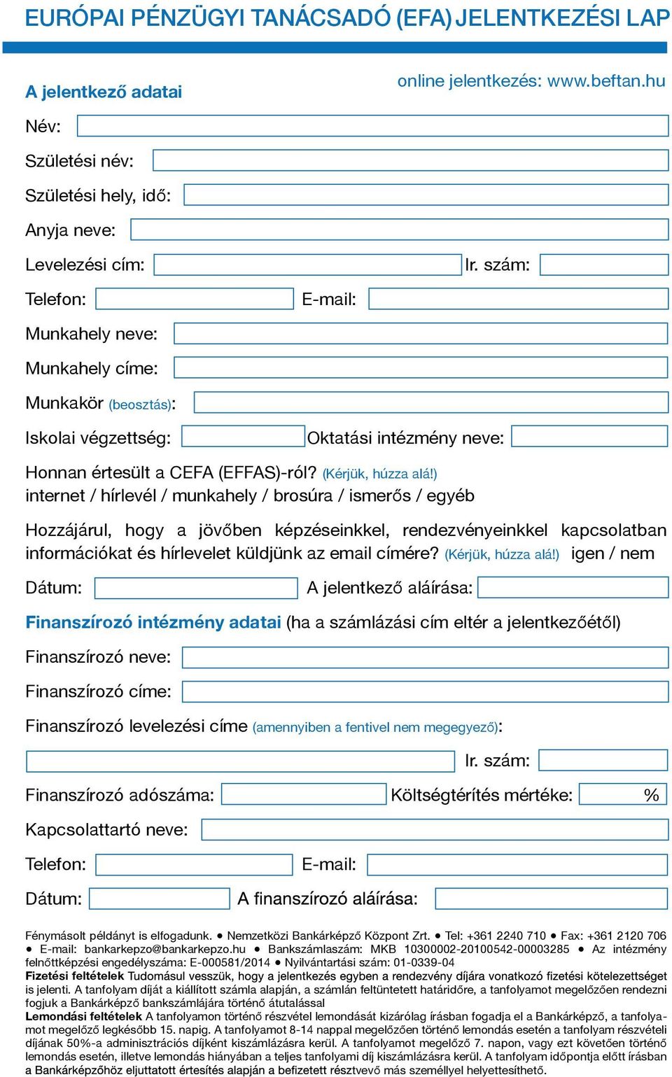 ) internet / hírlevél / munkahely / brosúra / ismerős / egyéb Hozzájárul, hogy a jövőben képzéseinkkel, rendezvényeinkkel kapcsolatban információkat és hírlevelet küldjünk az email címére?