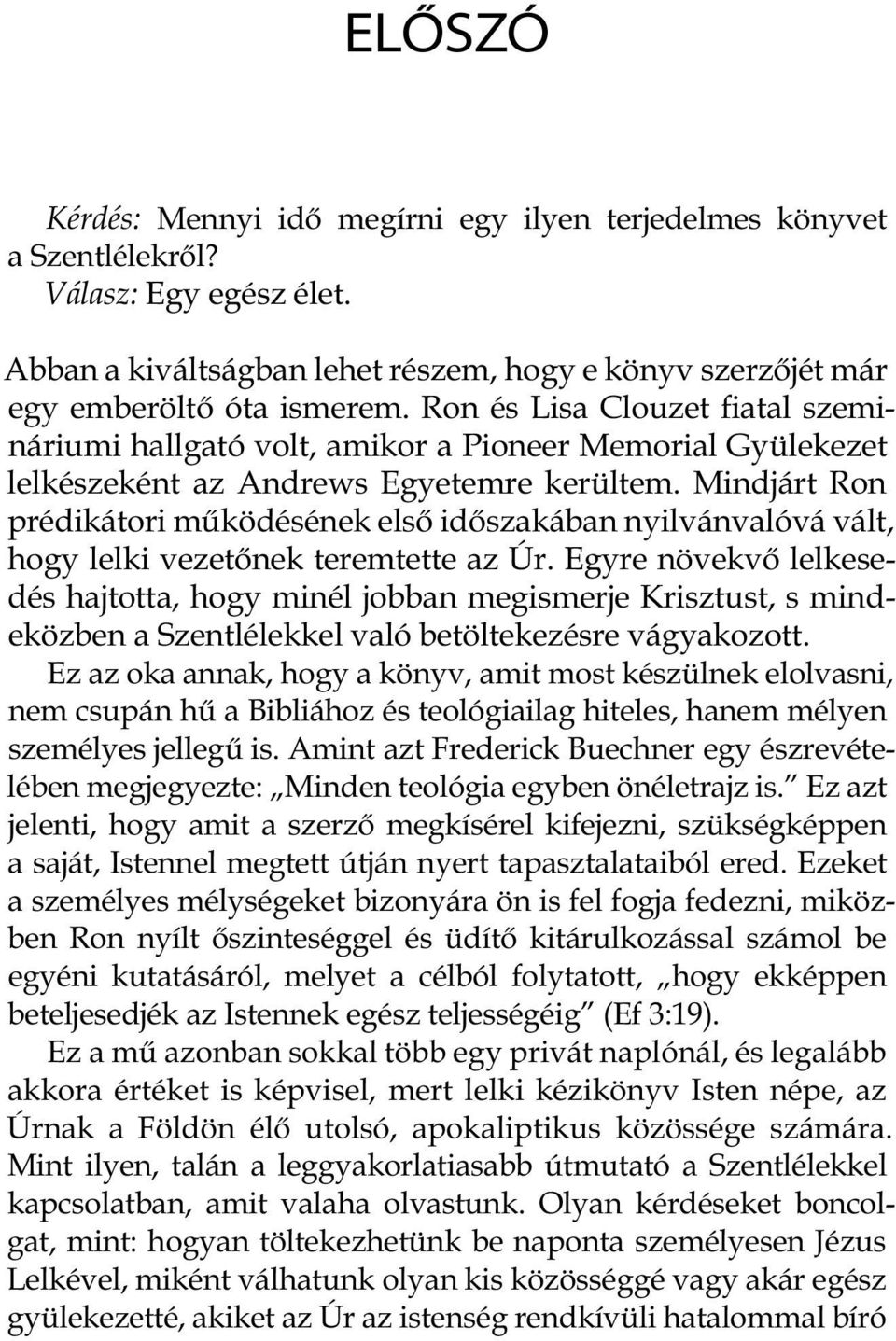 Mindjárt Ron prédikátori működésének első időszakában nyilvánvalóvá vált, hogy lelki vezetőnek teremtette az Úr.