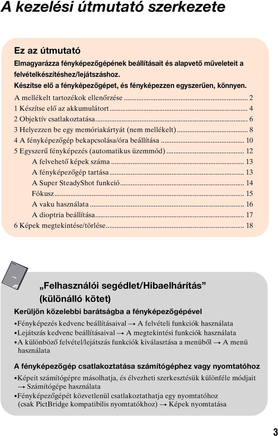 .. 6 3 Helyezzen be egy memóriakártyát (nem mellékelt)... 8 4 A fényképezőgép bekapcsolása/óra beállítása... 10 5 Egyszerű fényképezés (automatikus üzemmód)... 12 A felvehető képek száma.