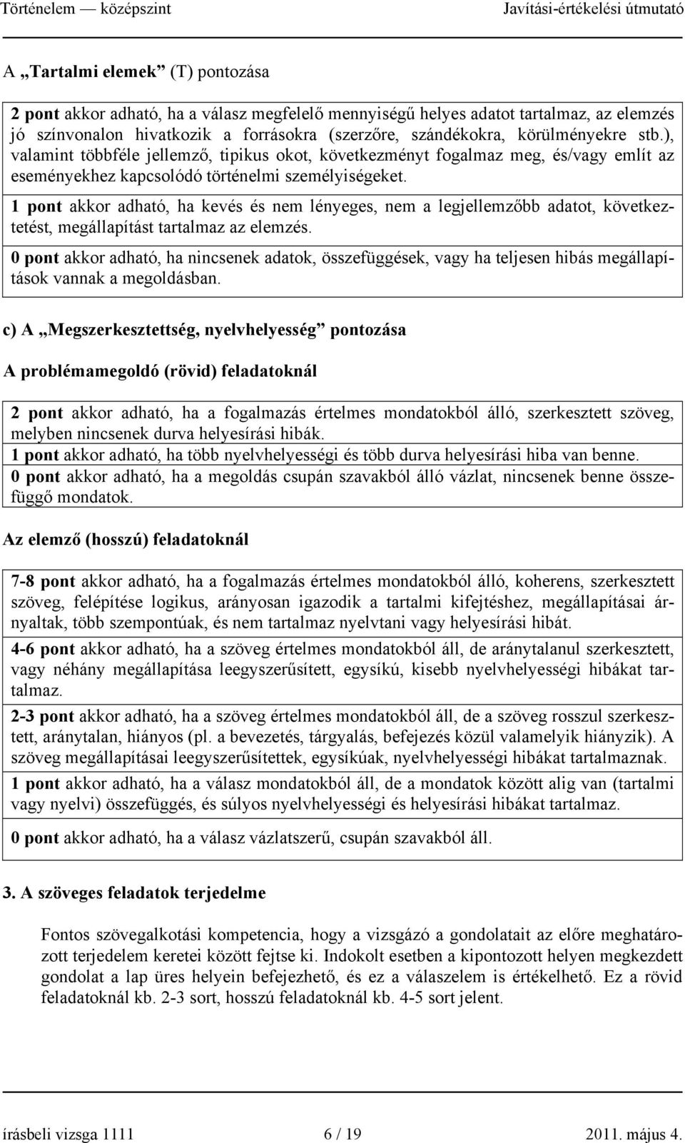 1 pont akkor adható, ha kevés és nem lényeges, nem a legjellemzőbb adatot, következtetést, megállapítást tartalmaz az elemzés.