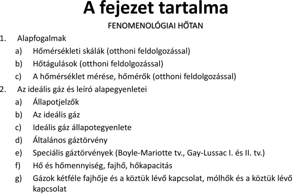 Az ideális gáz és leíró alapegyenletei a) Állapotjelzők b) Az ideális gáz c) Ideális gáz állapotegyenlete d) Általános gáztörvény e)