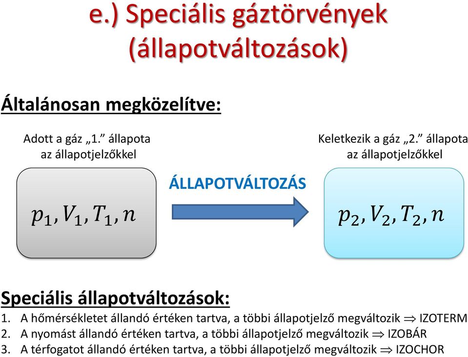 állapota az állapotjelzőkkel p 2, V 2,, n Speciális állapotváltozások: 1.