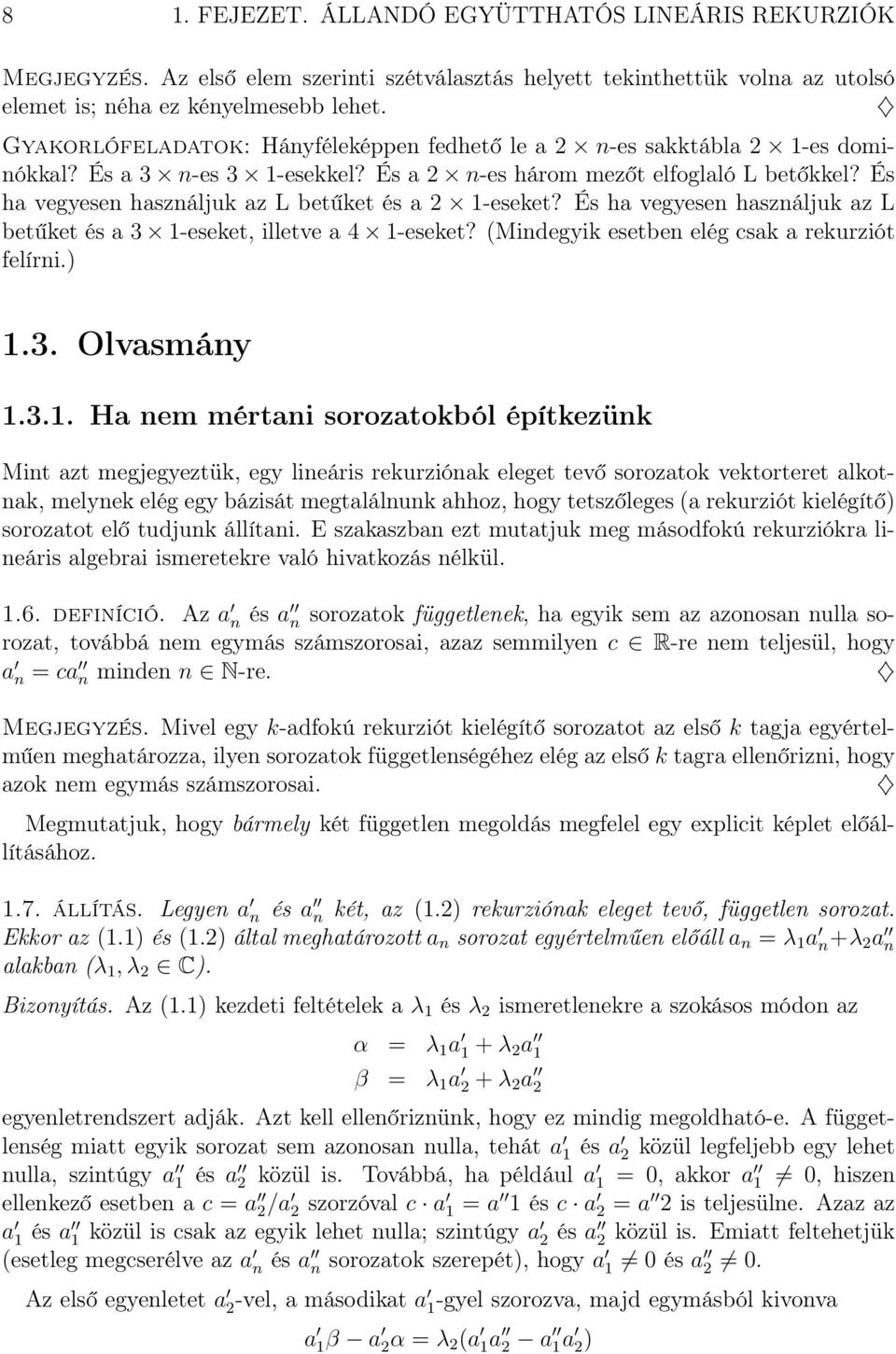 És ha vegyesen használjuk az L betűket és a 2 1-eseket? És ha vegyesen használjuk az L betűket és a 3 1-eseket, illetve a 4 1-eseket? (Mindegyik esetben elég csak a rekurziót felírni.) 1.3. Olvasmány 1.