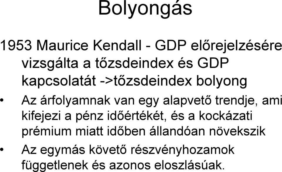 ami kifejezi a pénz időértékét, és a kockázati prémium miatt időben állandóan