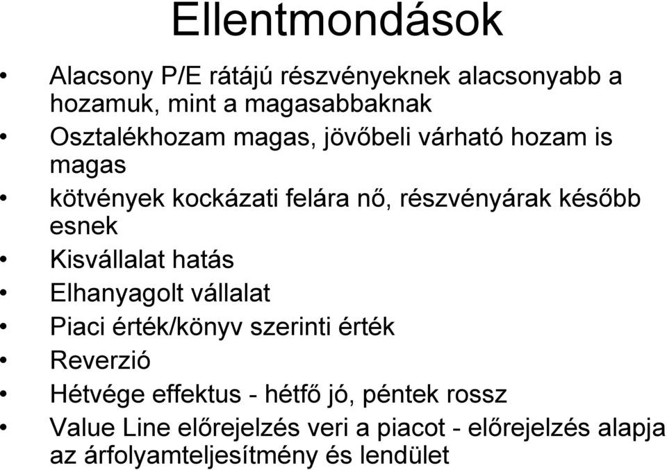 esnek Kisvállalat hatás Elhanyagolt vállalat Piaci érték/könyv szerinti érték Reverzió Hétvége effektus