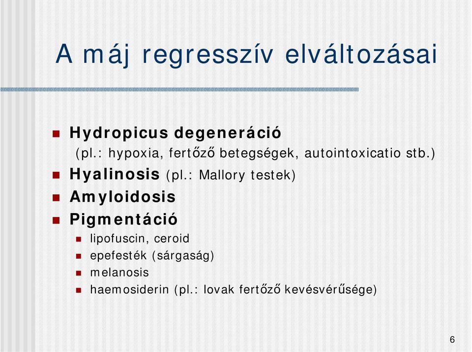 ) Hyalinosis (pl.
