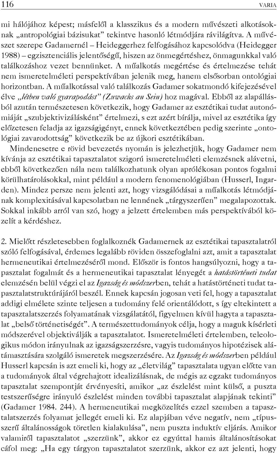 A műalkotás megértése és értelmezése tehát nem ismeretelméleti perspektívában jelenik meg, hanem elsősorban ontológiai horizontban.